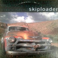 Skiploader - Anxious, Restless